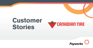Customer Story: How Canadian Tire S187 has found scalable support and peace of mind with Payworks